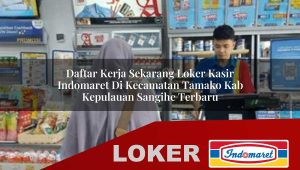 daftar kerja sekarang loker kasir indomaret di kecamatan tamako kab kepulauan sangihe terbaru 1756044749