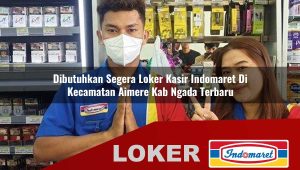 dibutuhkan segera loker kasir indomaret di kecamatan aimere kab ngada terbaru 1755876021