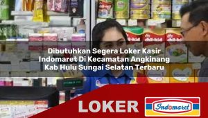 dibutuhkan segera loker kasir indomaret di kecamatan angkinang kab hulu sungai selatan terbaru 1755839231