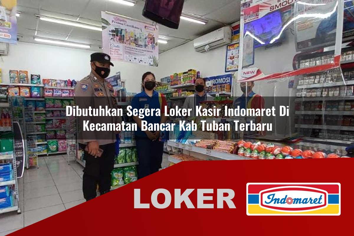 dibutuhkan segera loker kasir indomaret di kecamatan bancar kab tuban terbaru 1755551299