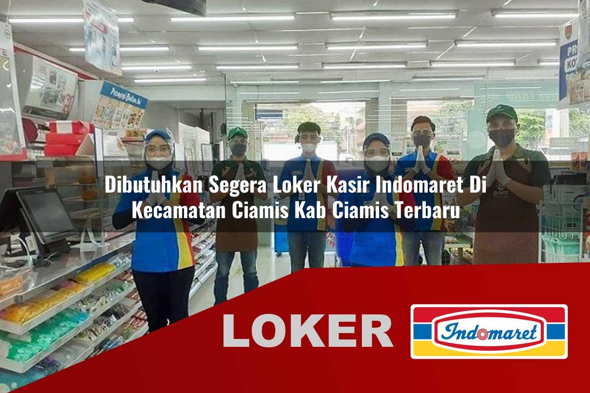 dibutuhkan segera loker kasir indomaret di kecamatan ciamis kab ciamis terbaru 1755897368