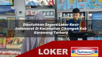 dibutuhkan segera loker kasir indomaret di kecamatan cikampek kab karawang terbaru 1755960366