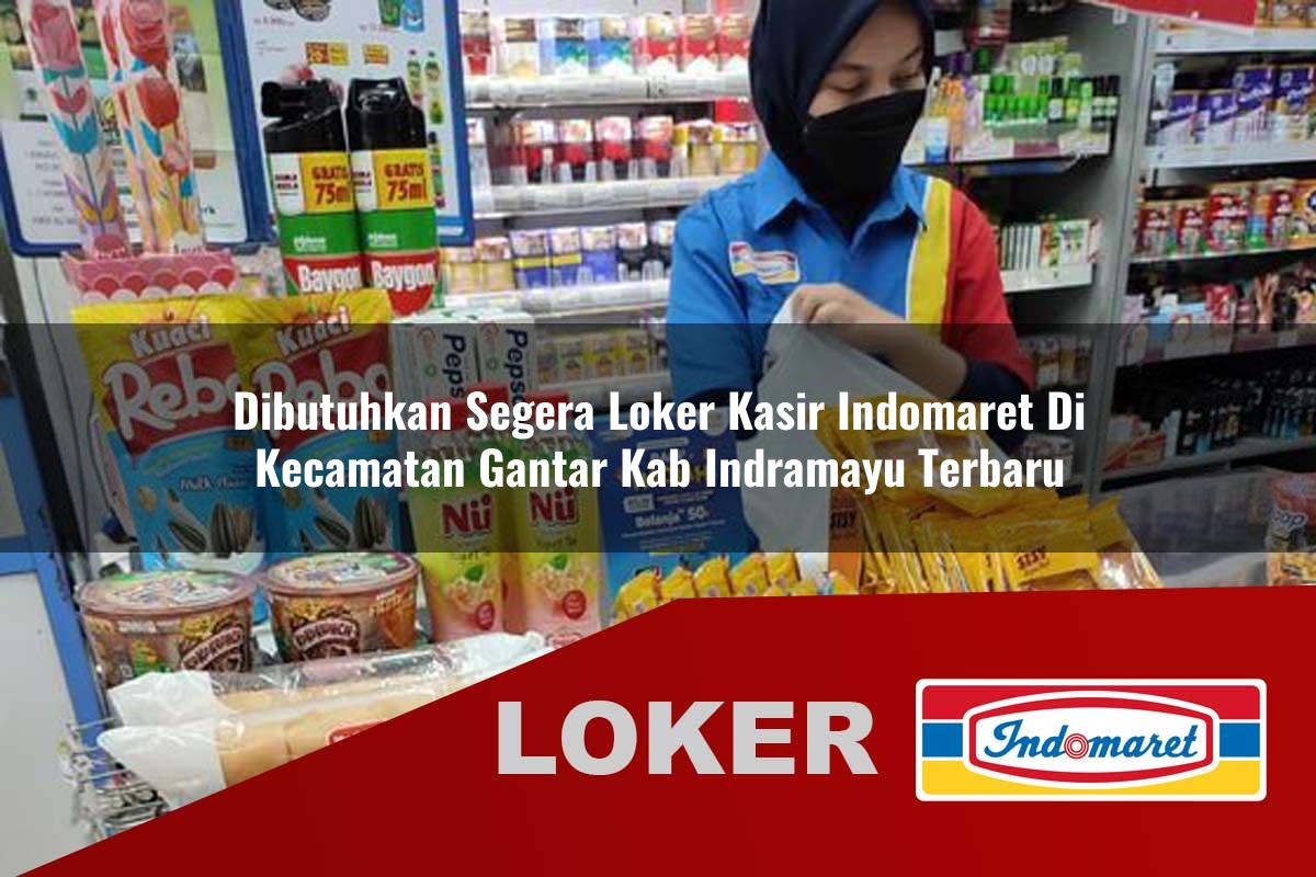 dibutuhkan segera loker kasir indomaret di kecamatan gantar kab indramayu terbaru 1755920538
