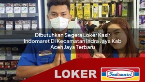 dibutuhkan segera loker kasir indomaret di kecamatan indra jaya kab aceh jaya terbaru 1755837617