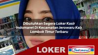 dibutuhkan segera loker kasir indomaret di kecamatan jerowaru kab lombok timur terbaru 1755952284