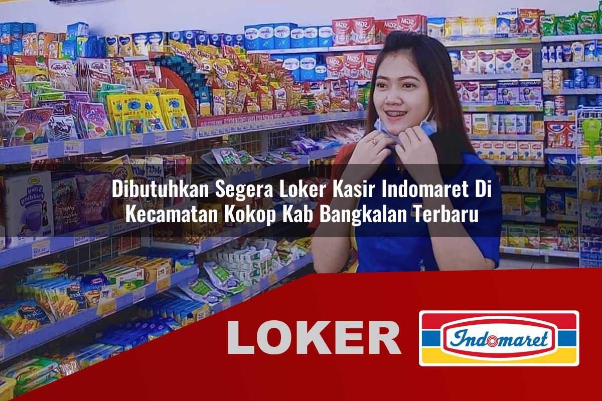 dibutuhkan segera loker kasir indomaret di kecamatan kokop kab bangkalan terbaru 1755866833