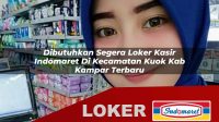 dibutuhkan segera loker kasir indomaret di kecamatan kuok kab kampar terbaru 1756023740