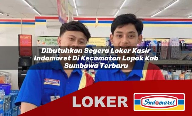 dibutuhkan segera loker kasir indomaret di kecamatan lopok kab sumbawa terbaru 1755536912