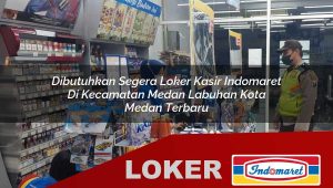 dibutuhkan segera loker kasir indomaret di kecamatan medan labuhan kota medan terbaru 1755853428