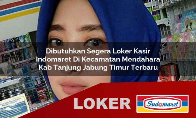 dibutuhkan segera loker kasir indomaret di kecamatan mendahara kab tanjung jabung timur terbaru 1755705704