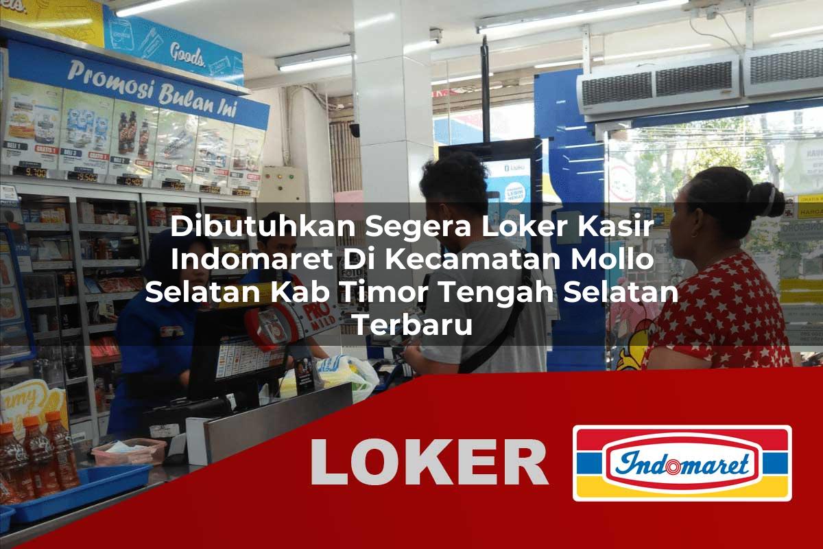 dibutuhkan segera loker kasir indomaret di kecamatan mollo selatan kab timor tengah selatan terbaru 1755946218