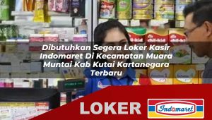 dibutuhkan segera loker kasir indomaret di kecamatan muara muntai kab kutai kartanegara terbaru 1756041142