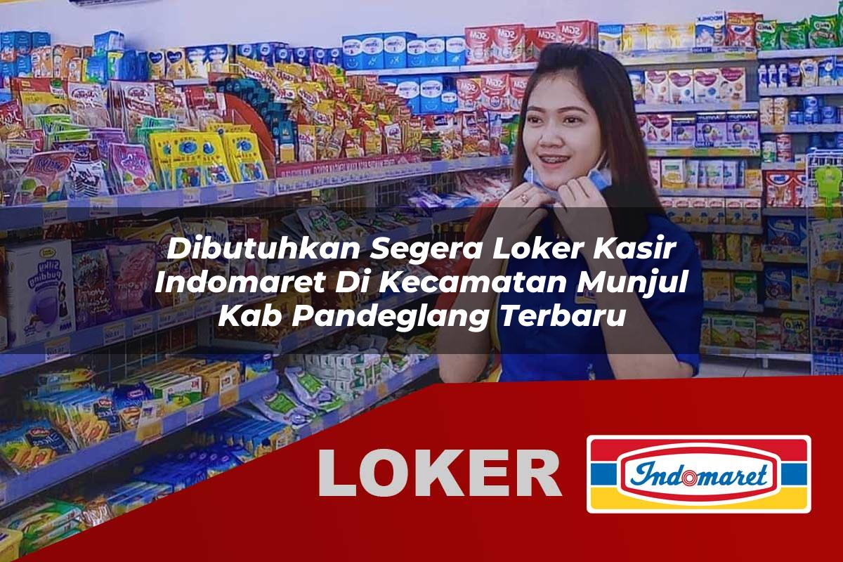 dibutuhkan segera loker kasir indomaret di kecamatan munjul kab pandeglang terbaru 1755537741
