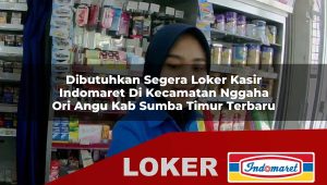 dibutuhkan segera loker kasir indomaret di kecamatan nggaha ori angu kab sumba timur terbaru 1755832457