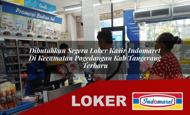dibutuhkan segera loker kasir indomaret di kecamatan pagedangan kab tangerang terbaru 1755692429