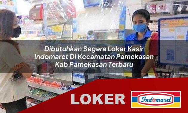dibutuhkan segera loker kasir indomaret di kecamatan pamekasan kab pamekasan terbaru 1755696145