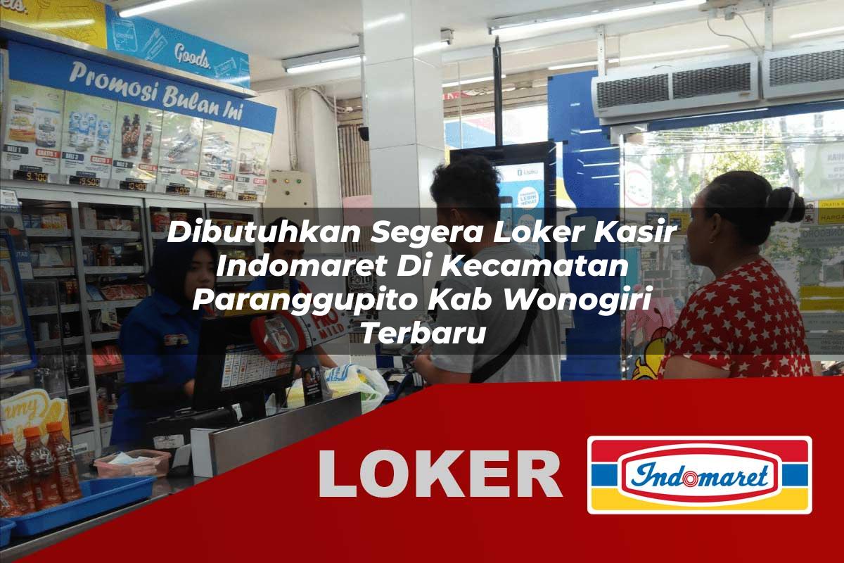 dibutuhkan segera loker kasir indomaret di kecamatan paranggupito kab wonogiri terbaru 1755897143