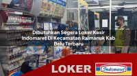 dibutuhkan segera loker kasir indomaret di kecamatan raimanuk kab belu terbaru 1756050621