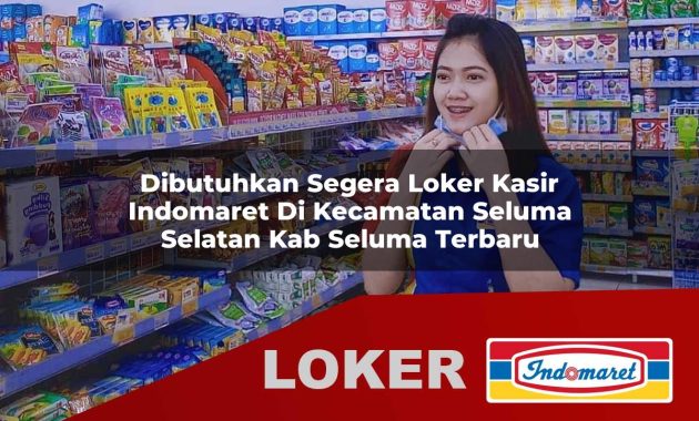 dibutuhkan segera loker kasir indomaret di kecamatan seluma selatan kab seluma terbaru 1755680924