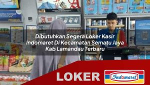 dibutuhkan segera loker kasir indomaret di kecamatan sematu jaya kab lamandau terbaru 1755989057