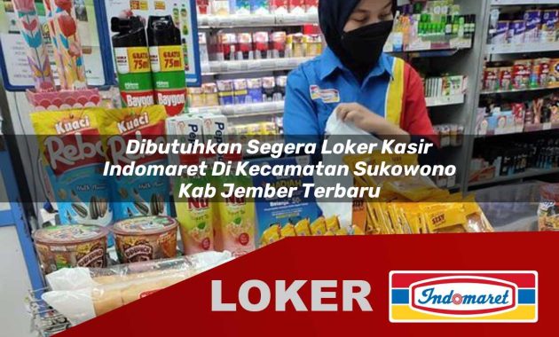 dibutuhkan segera loker kasir indomaret di kecamatan sukowono kab jember terbaru 1755602744
