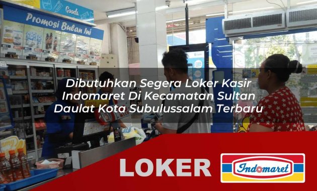 dibutuhkan segera loker kasir indomaret di kecamatan sultan daulat kota subulussalam terbaru 1755695780
