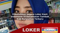 dibutuhkan segera loker kasir indomaret di kecamatan tambak kab banyumas terbaru 1756033536