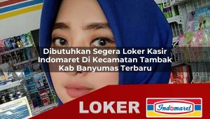 dibutuhkan segera loker kasir indomaret di kecamatan tambak kab banyumas terbaru 1756033536