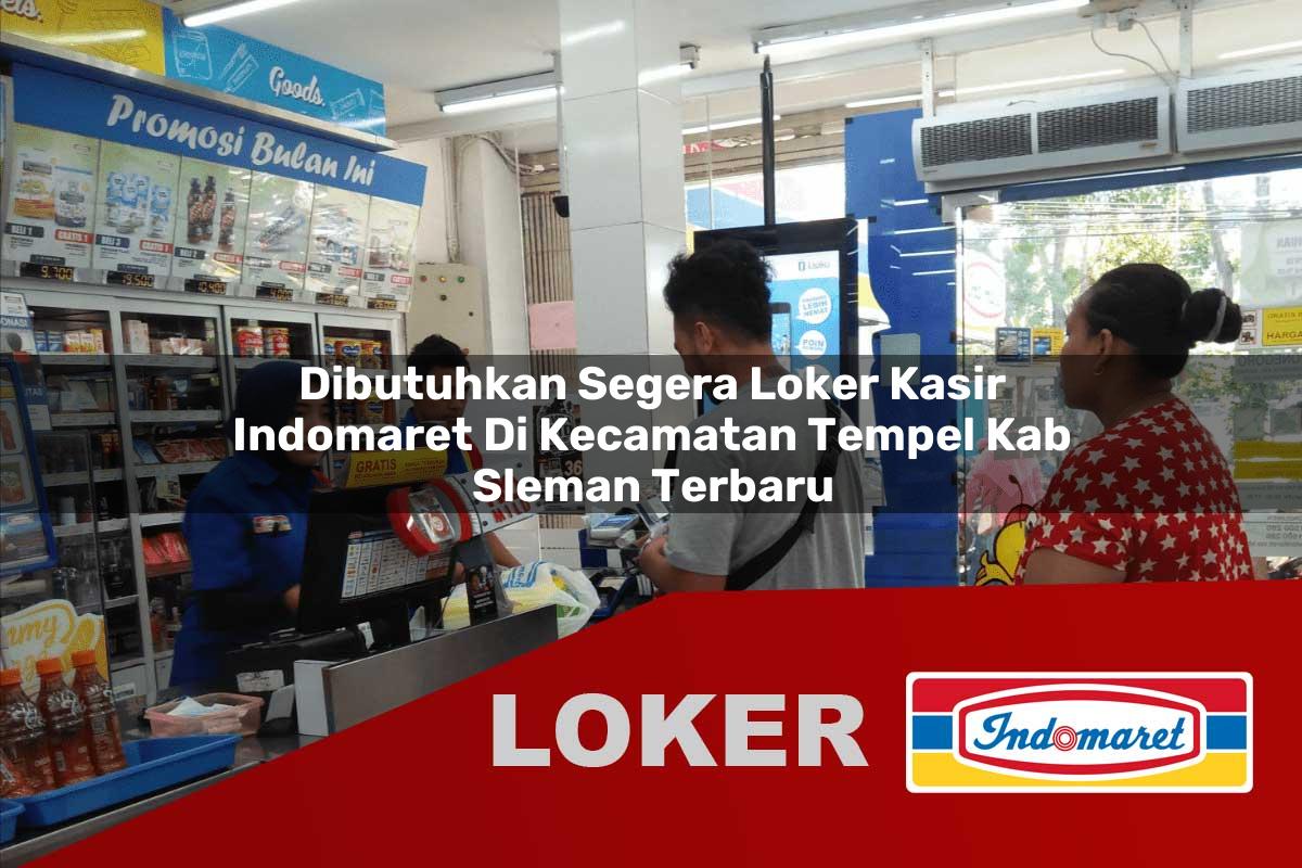 dibutuhkan segera loker kasir indomaret di kecamatan tempel kab sleman terbaru 1755807860