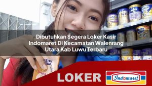 dibutuhkan segera loker kasir indomaret di kecamatan walenrang utara kab luwu terbaru 1755847635
