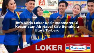 info kerja loker kasir indomaret di kecamatan air napal kab bengkulu utara terbaru 1755855141