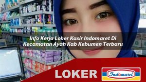 info kerja loker kasir indomaret di kecamatan ayah kab kebumen terbaru 1755886224
