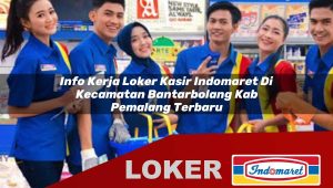 info kerja loker kasir indomaret di kecamatan bantarbolang kab pemalang terbaru 1755877699