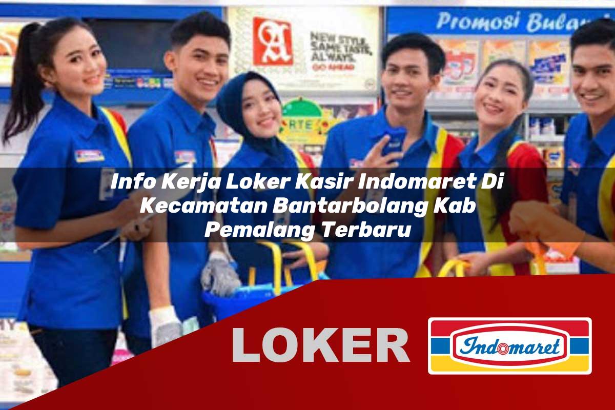 info kerja loker kasir indomaret di kecamatan bantarbolang kab pemalang terbaru 1755877699