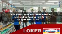 info kerja loker kasir indomaret di kecamatan boking kab timor tengah selatan terbaru 1755944375