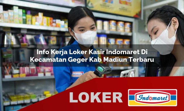 info kerja loker kasir indomaret di kecamatan geger kab madiun terbaru 1755601821