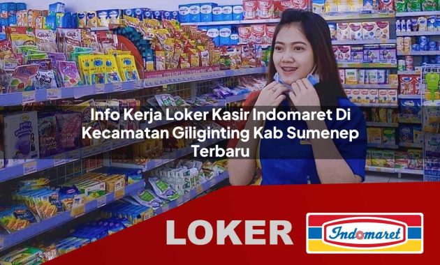 info kerja loker kasir indomaret di kecamatan giliginting kab sumenep terbaru 1755680536