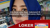 info kerja loker kasir indomaret di kecamatan gupura kab lanny jaya terbaru 1755987363