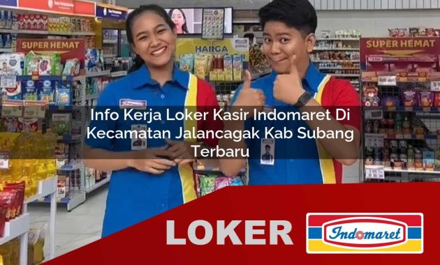 info kerja loker kasir indomaret di kecamatan jalancagak kab subang terbaru 1755686661