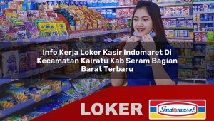 info kerja loker kasir indomaret di kecamatan kairatu kab seram bagian barat terbaru 1755972139