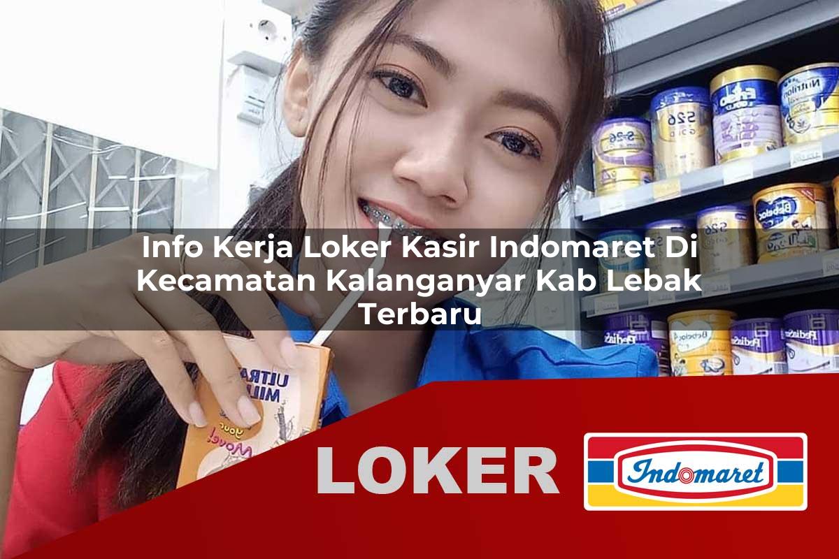 info kerja loker kasir indomaret di kecamatan kalanganyar kab lebak terbaru 1755985654