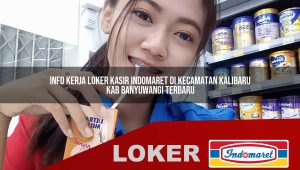 info kerja loker kasir indomaret di kecamatan kalibaru kab banyuwangi terbaru 1755985327