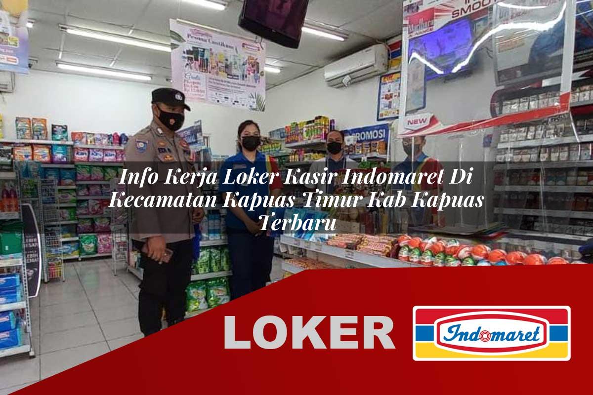 info kerja loker kasir indomaret di kecamatan kapuas timur kab kapuas terbaru 1755875298