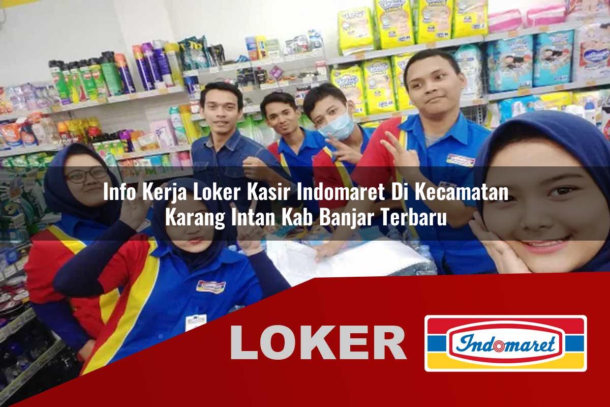 info kerja loker kasir indomaret di kecamatan karang intan kab banjar terbaru 1755540137