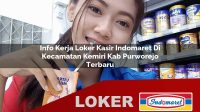 info kerja loker kasir indomaret di kecamatan kemiri kab purworejo terbaru 1755977899