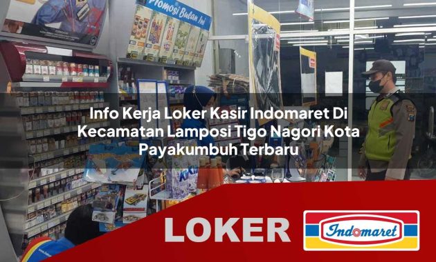 info kerja loker kasir indomaret di kecamatan lamposi tigo nagori kota payakumbuh terbaru 1755607822