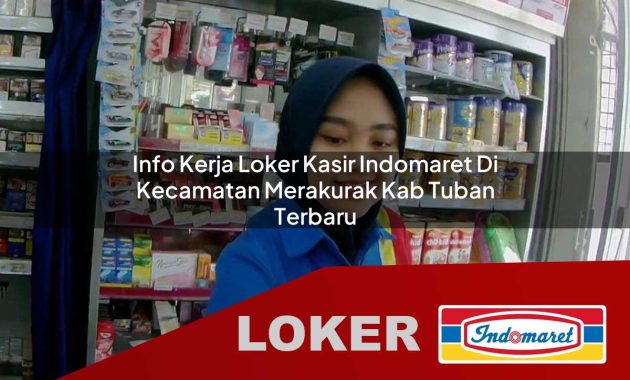 info kerja loker kasir indomaret di kecamatan merakurak kab tuban terbaru 1755684023