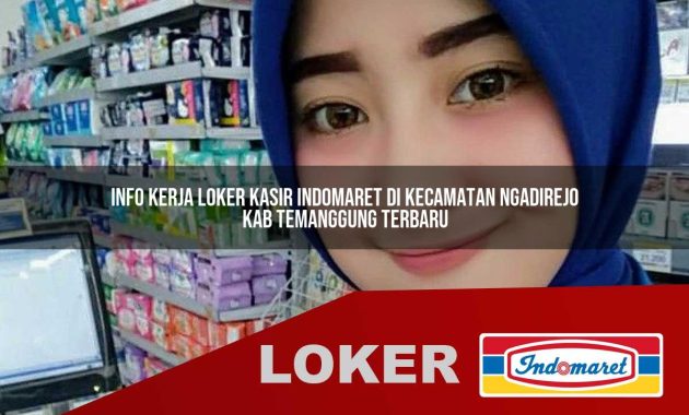 info kerja loker kasir indomaret di kecamatan ngadirejo kab temanggung terbaru 1755605242