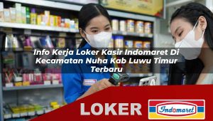 info kerja loker kasir indomaret di kecamatan nuha kab luwu timur terbaru 1756021580