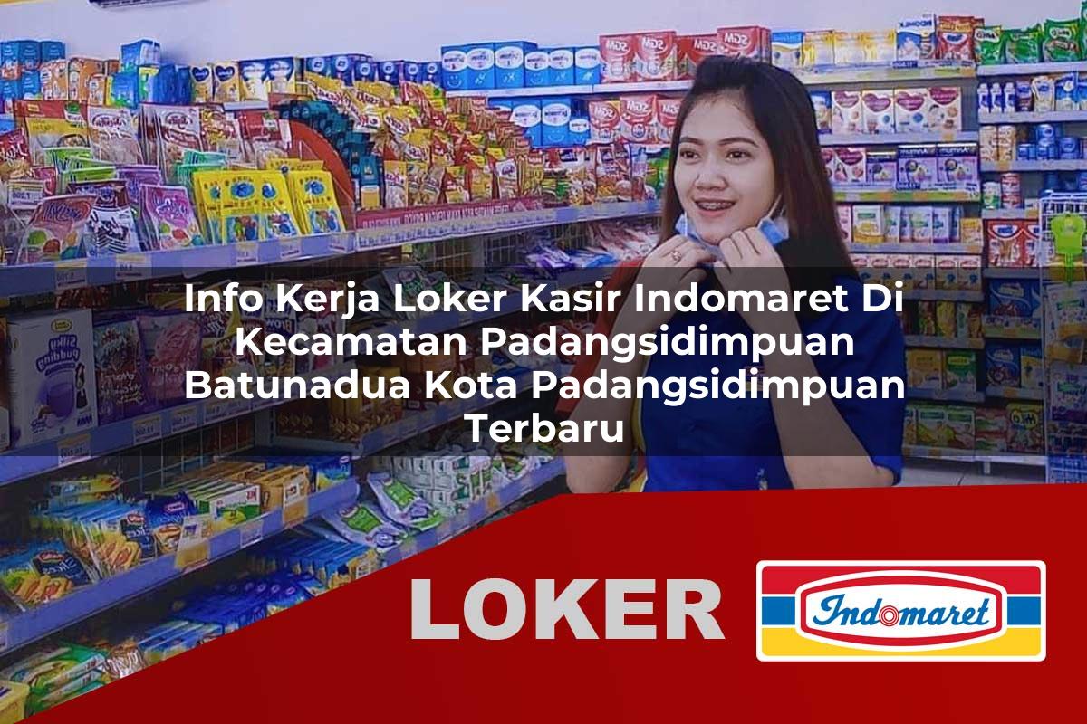 info kerja loker kasir indomaret di kecamatan padangsidimpuan batunadua kota padangsidimpuan terbaru 1755650351